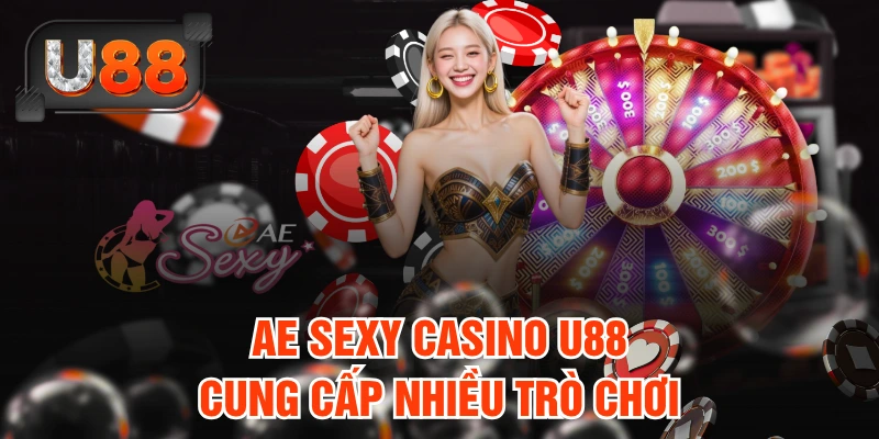 AE Sexy Casino U88 cung cấp nhiều trò chơi