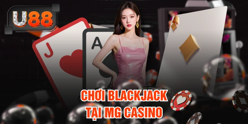 Chơi Blackjack tại MG Casino