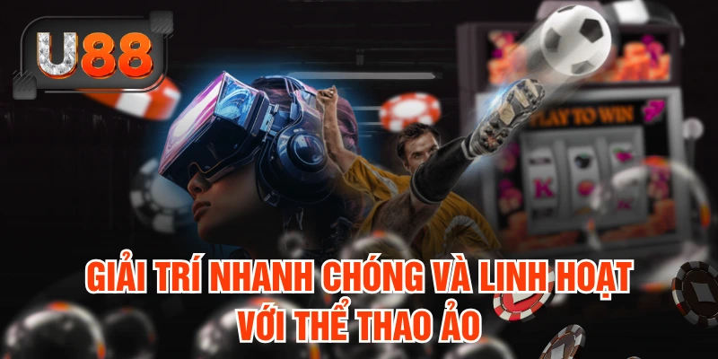 Giải trí nhanh chóng và linh hoạt với thể thao ảo