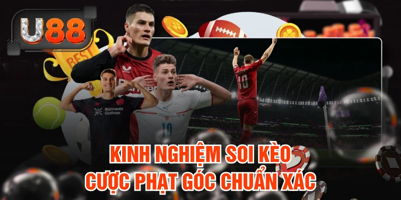Kinh nghiệm soi kèo cược phạt góc chuẩn xác
