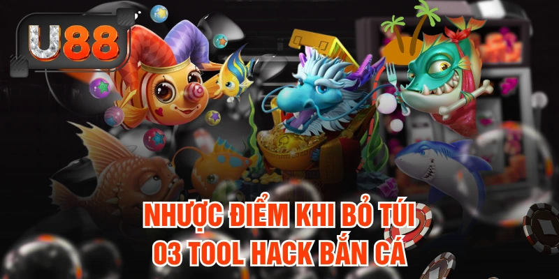 Nhược điểm khi bỏ túi 03 tool hack bắn cá