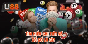 Xổ Số Là Gì? Hướng Dẫn Tham Gia Xổ Số Trực Tuyến Tại U88